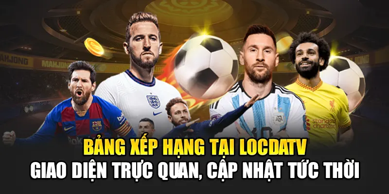 Bảng xếp hạng tại LocdaTV – Giao diện trực quan, cập nhật tức thời