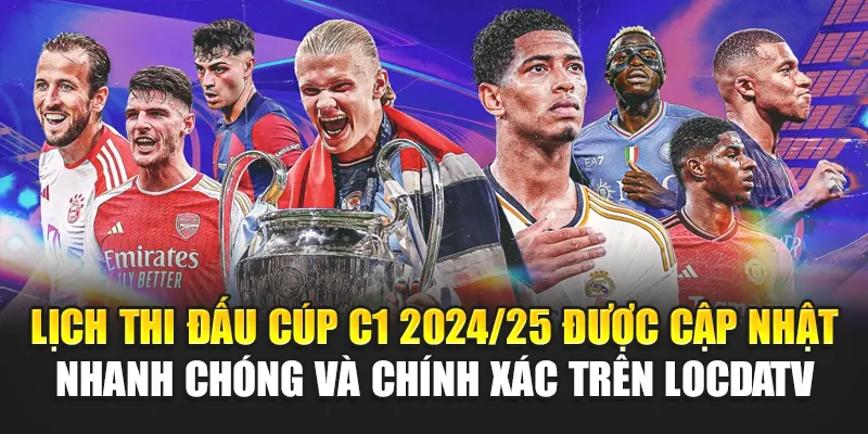 Lịch thi đấu Cúp C1 2024/25 được cập nhật nhanh chóng và chính xác trên LocdaTV
