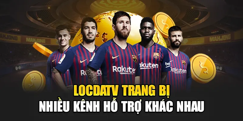 LocdaTV trang bị nhiều kênh hỗ trợ khác nhau