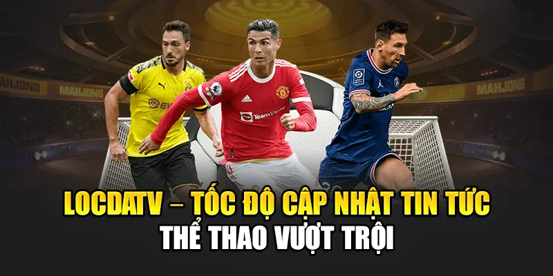 LocdaTV – Tốc độ cập nhật tin tức thể thao vượt trội