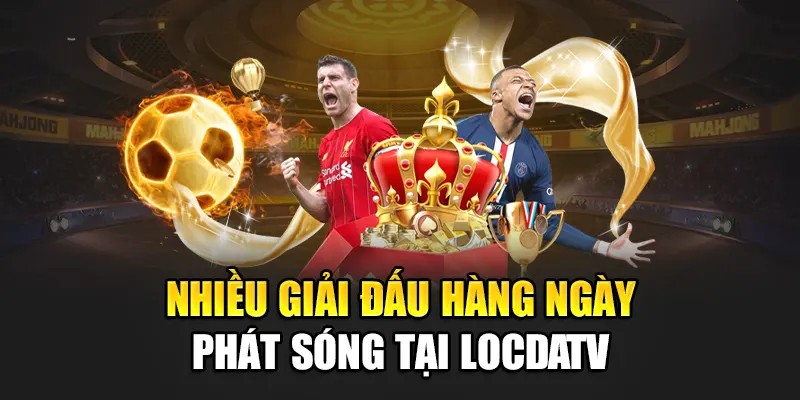 Nhiều giải đấu hàng ngày phát sóng tại LocdaTV