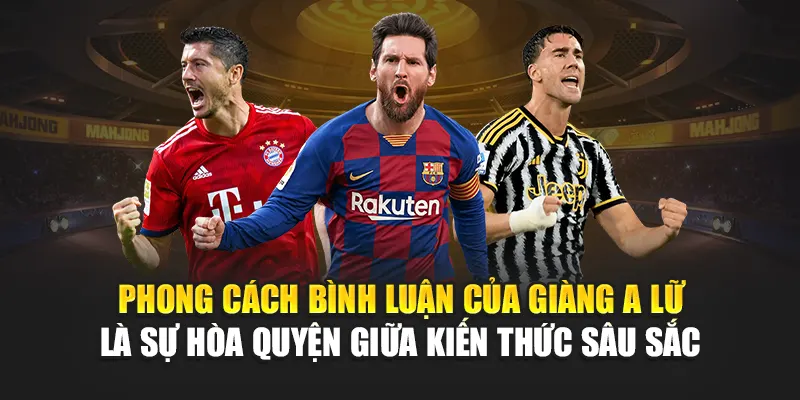 Phong cách bình luận của Giàng A Lữ là sự hòa quyện giữa kiến thức sâu sắc