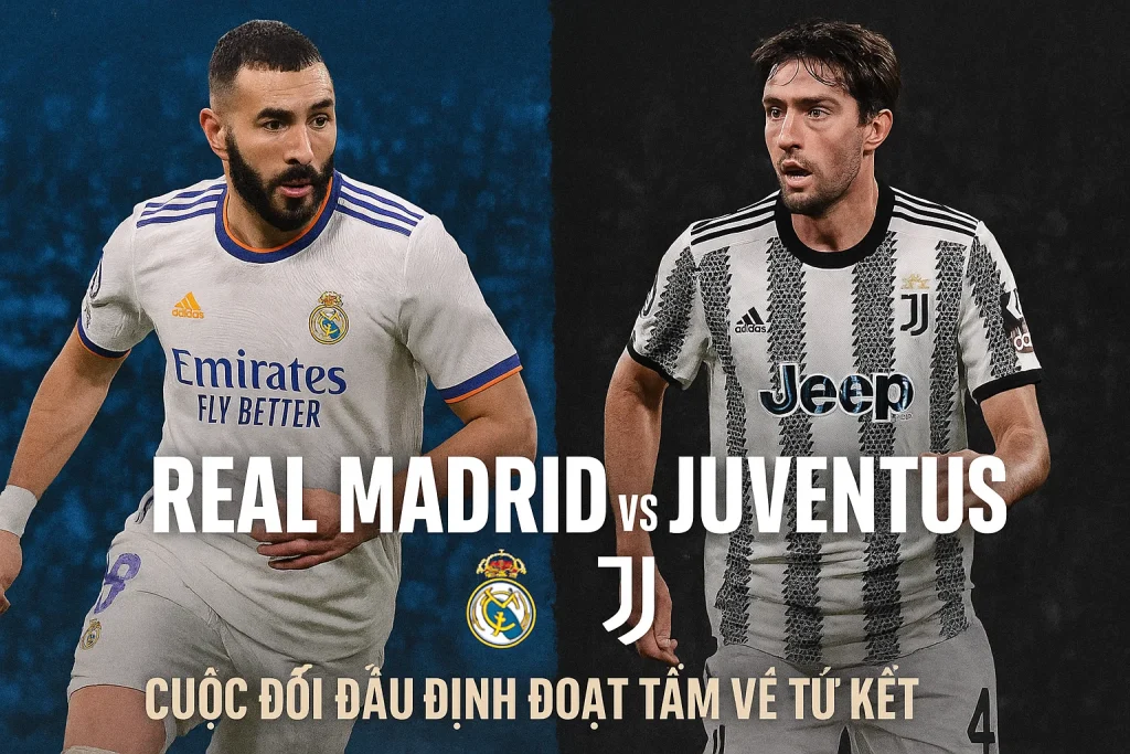 Real Madrid vs Juventus – Cuộc đối đầu định đoạt tấm vé tứ kết