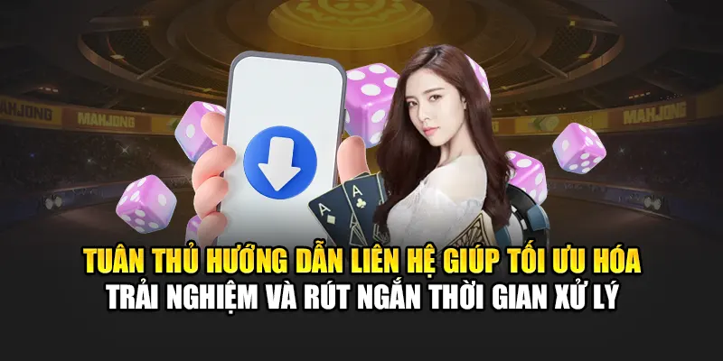 Tuân thủ hướng dẫn liên hệ giúp tối ưu hóa trải nghiệm, rút ngắn thời gian xử lý